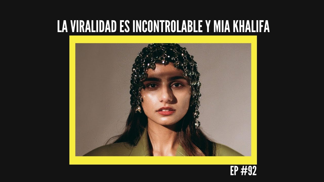 &iquest;Por qu&eacute; la viralidad en internet es incontrolable? y el fen&oacute;meno de Mia Khalifa - EP #92