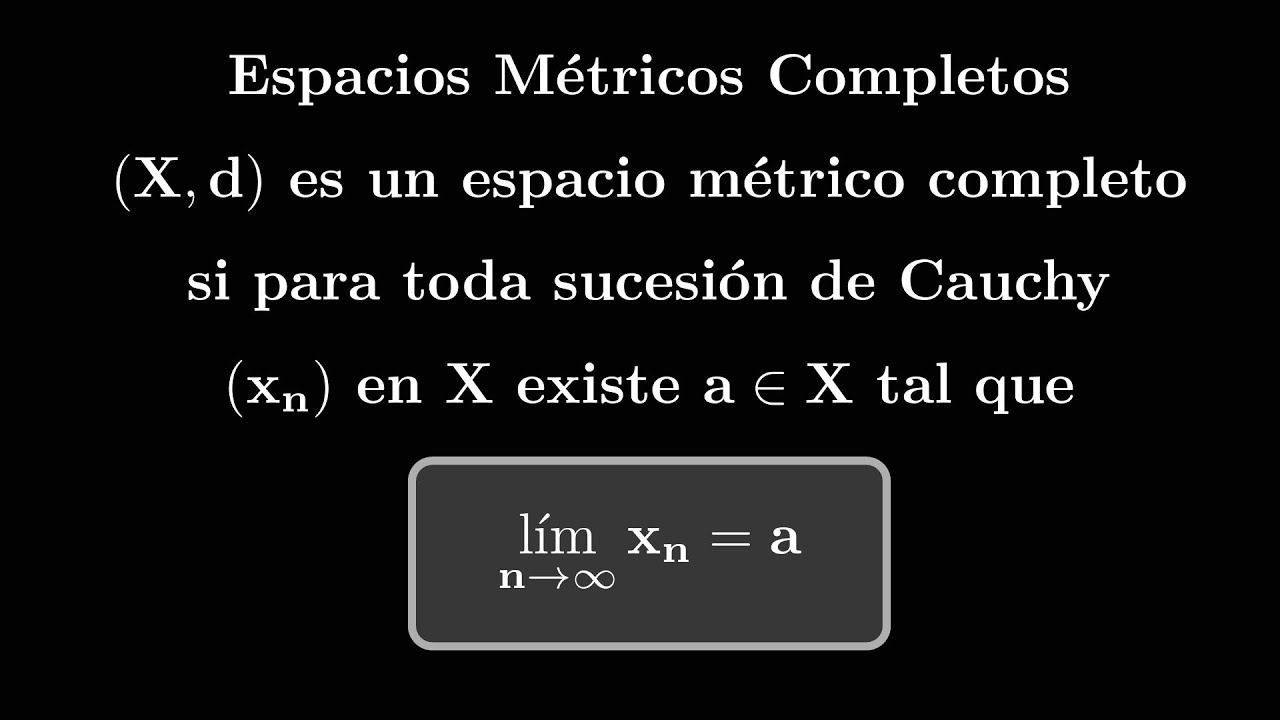 Los Espacios Métricos Completos | Curso de Análisis Matemático