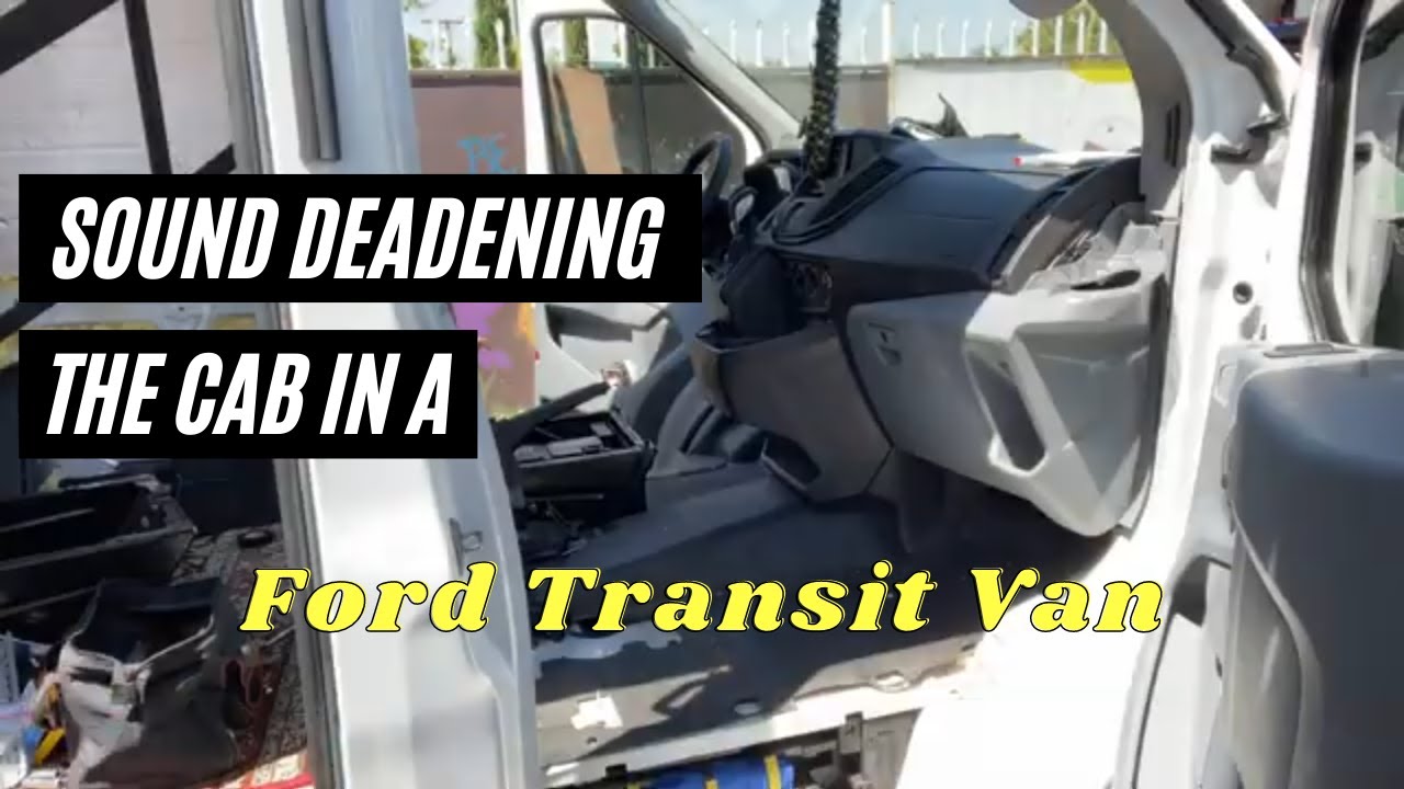 Sound Deadening the CAB in a Ford Transit Van | Tim Rose