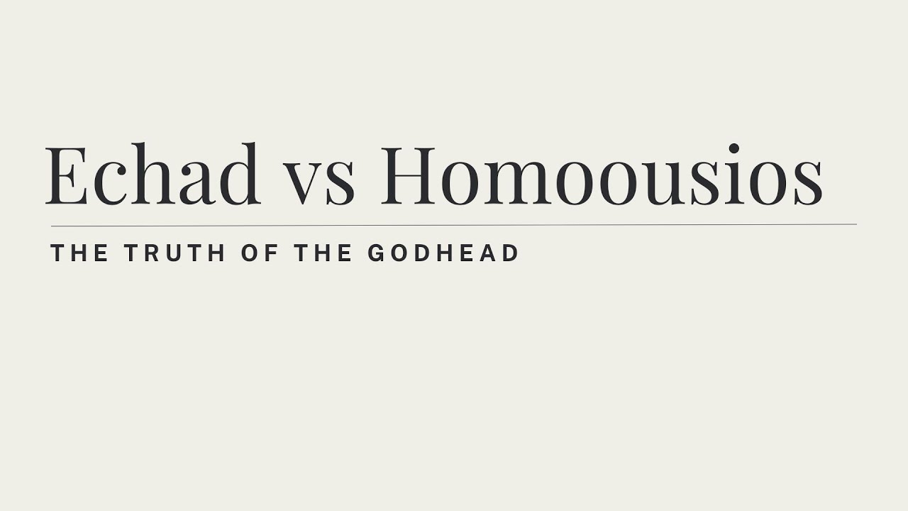 Echad vs Homoousios - The Truth of the Godhead