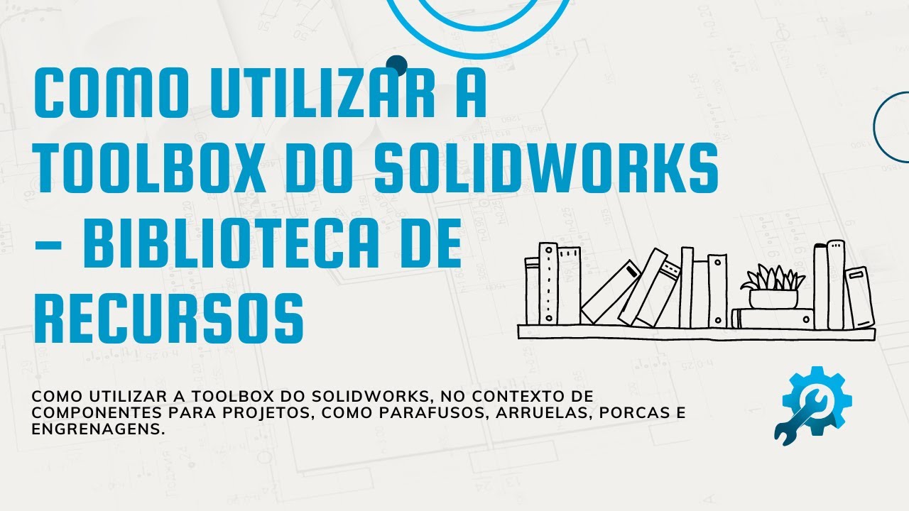 COMO UTILIZAR A TOOLBOX DO SOLIDWORKS - BIBLIOTECA DE RECURSOS