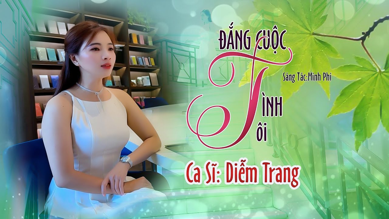 ĐẮNG CUỘC TÌNH TÔI - (ST: MINH PHI) - QUA GIỌNG HÁT ĐƯỢC YÊU THÍCH NHẤT HIỆN NAY, DIỄM TRANG