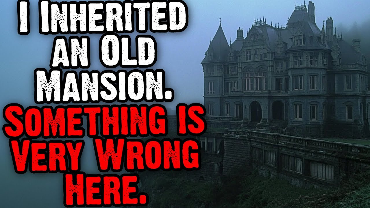 I Inherited An Old Mansion. Something Is Very Wrong Here.