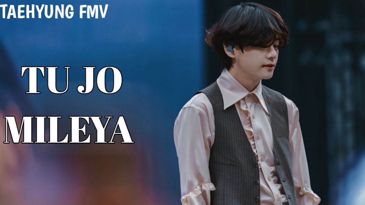 Tu jo Mileya Taehyung FMV Requested