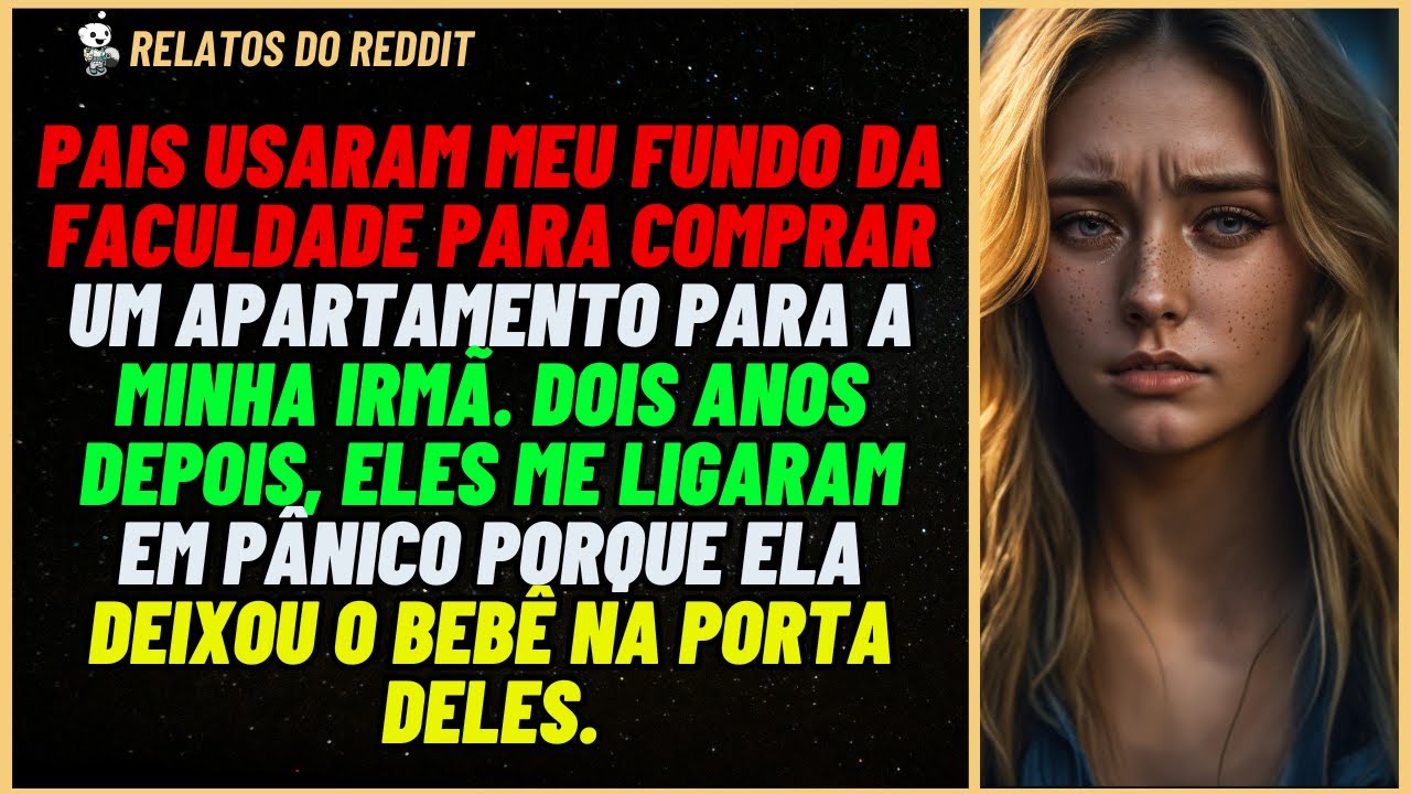 PAIS usaram meu fundo da FACULDADE para comprar um APARTAMENTO para minha IRMÃ e então... #reddit