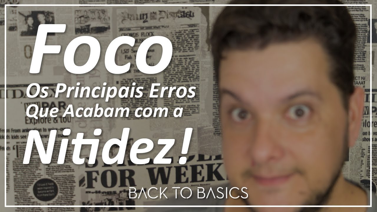 Foco, Os Principais Erros Que Acabam com a Nitidez