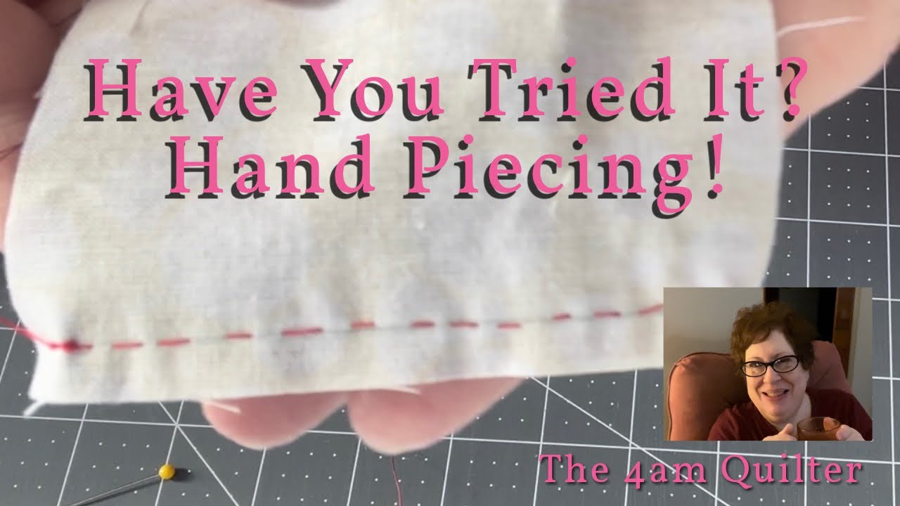 Have You Tried It? Hand Piecing!