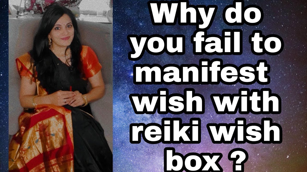 Why do you fail to manifest  wish with reiki wish box ?