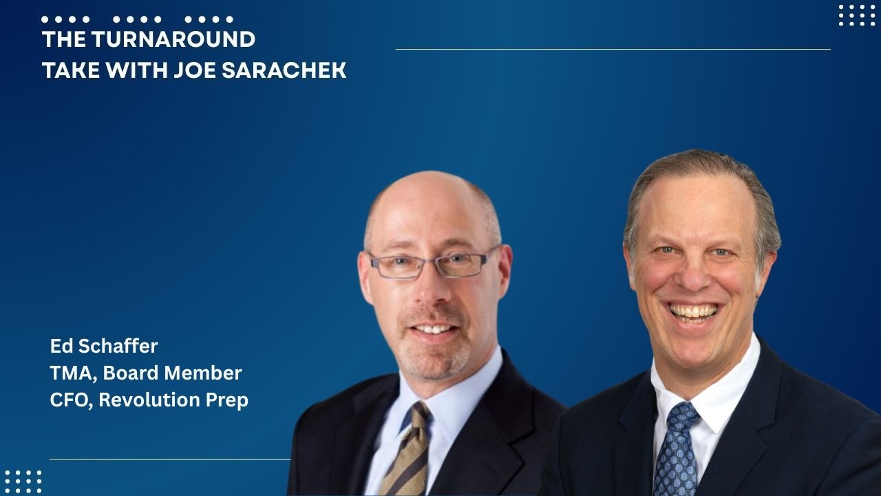 Turnaround Take with Joe Sarachek — Ep. 1 | Ed Schaffer (TMA Board Member + CFO, Revolution Prep)