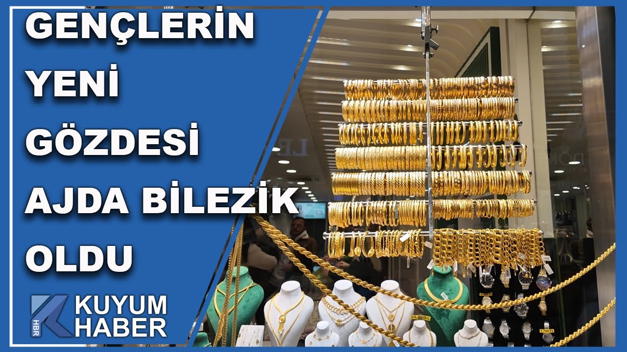 Ajda Bilezik Yeniden Moda Oldu. Peki Hangi Model Daha Çok Satılıyor? Muhabir Mustafa Ayar