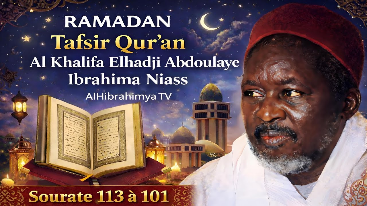 Tafsir Qur'an Sourates 113-101 | Al Khalifa Elhadji Abdoulaye Ibrahima Niass 