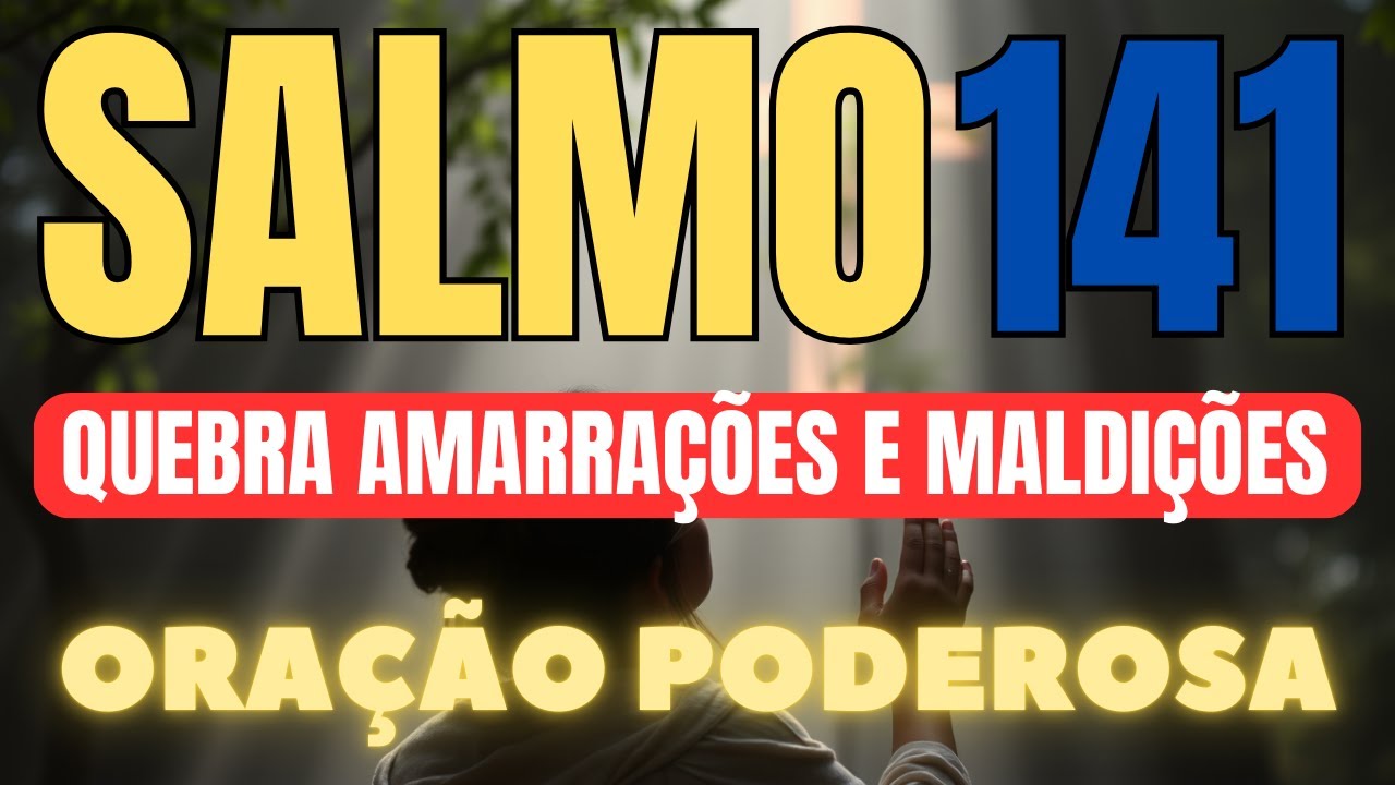 Descubra o Segredo para Quebrar Maldi&ccedil;&otilde;es com Salmo 141