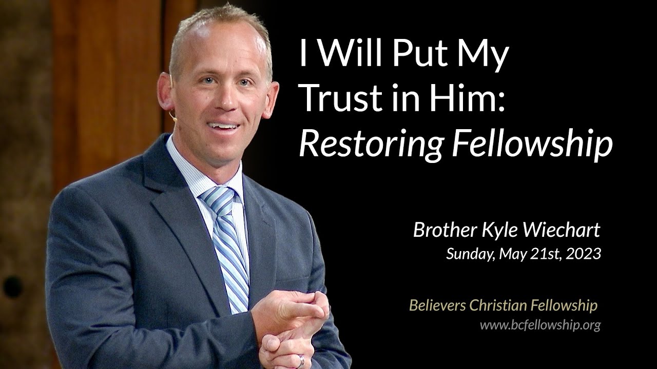 230521 - Kyle Wiechart: I Will Put My Trust in Him: Restoring Fellowship
