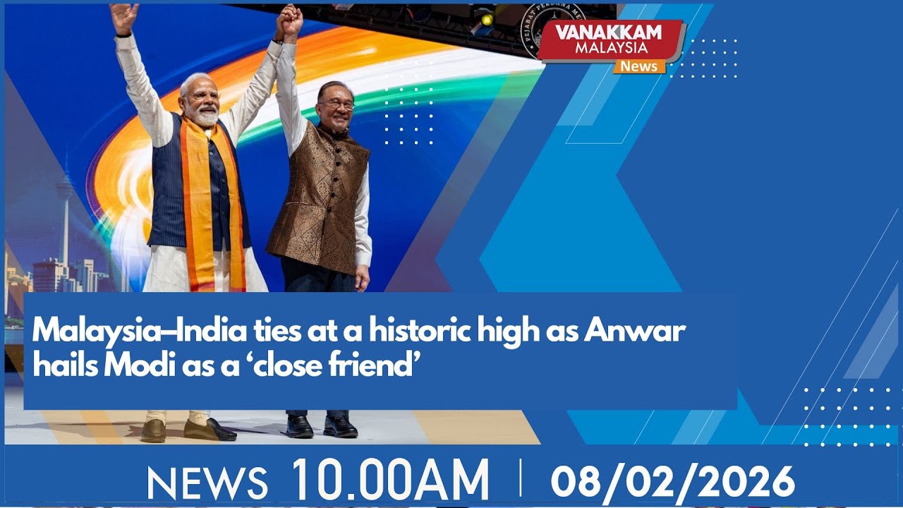8/2/2026: Malaysia–India ties at a historic high as Anwar hails Modi as a ‘close friend’