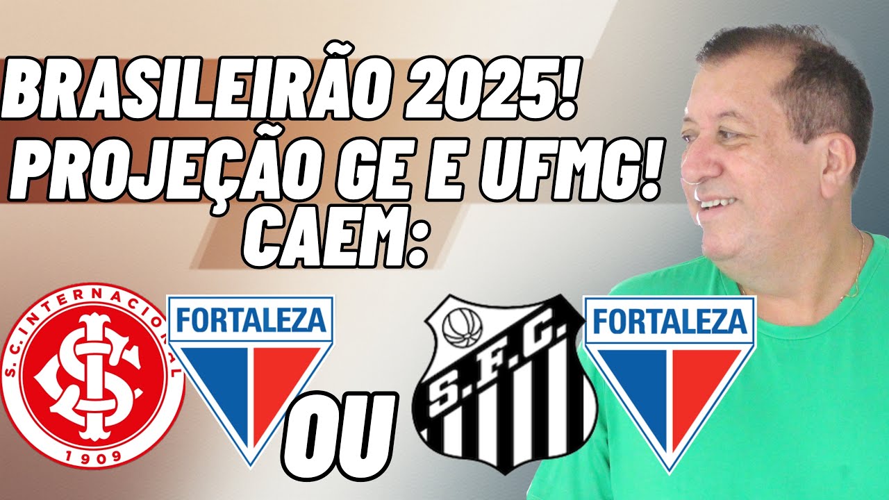 BRASILEIRÃO 2025! REBAIXAMENTO! PROJEÇÃO CAEM FORTALEZA E INTERNACIONAL E OU SANTOS E FORTALEZA!
