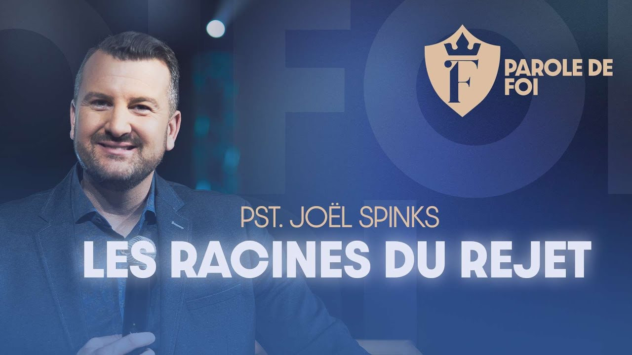 Les racines du REJET | Pst. Joël Spinks | Parole de foi