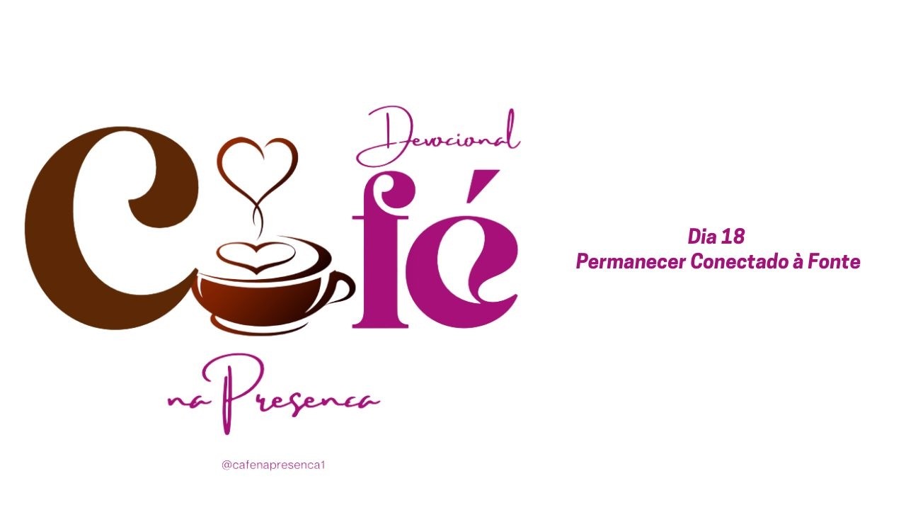 DEVOCIONAL CAFÉ NA PRESENÇA (18/02/26) - PERMANECER CONECTADO À FONTE / By FABIANA BARBOSA