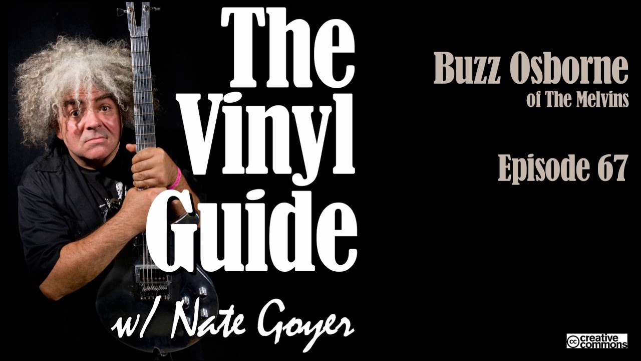 Ep067 - Buzz Osborne of The Melvins - Longform Interview - The Vinyl Guide