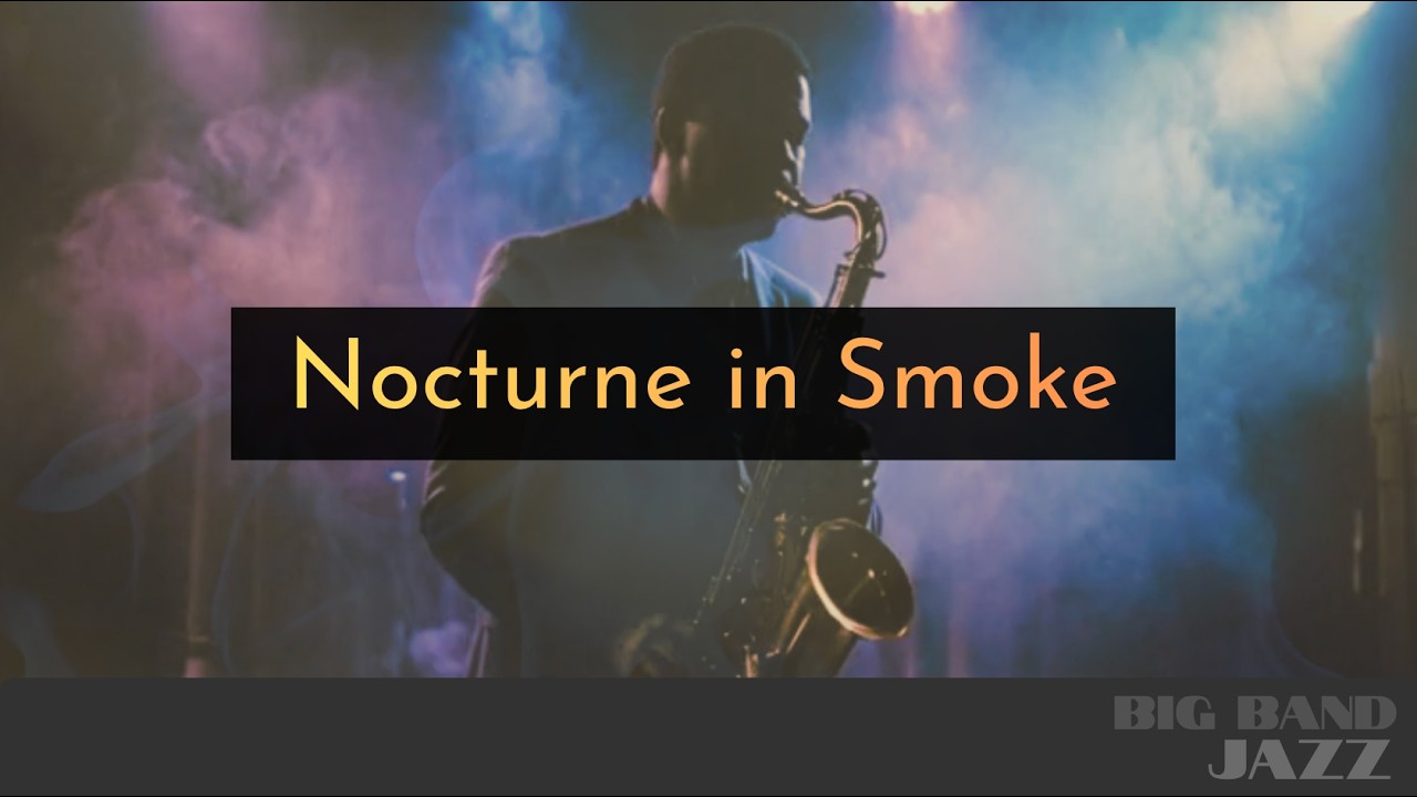 【Music for work and study】Nocturne in Smoke   | Big Band Jazz