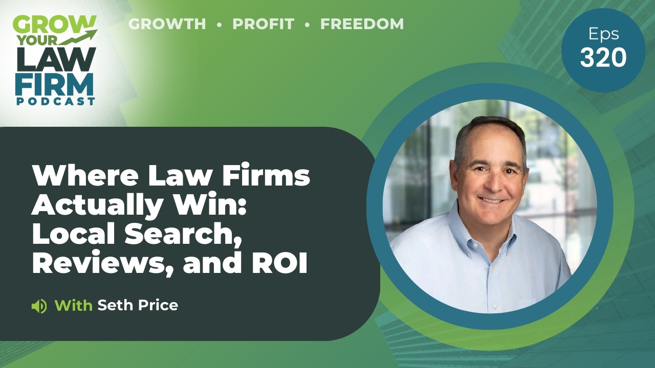 Where Law Firms Actually Win: Local Search, Reviews, and ROI With Seth Price