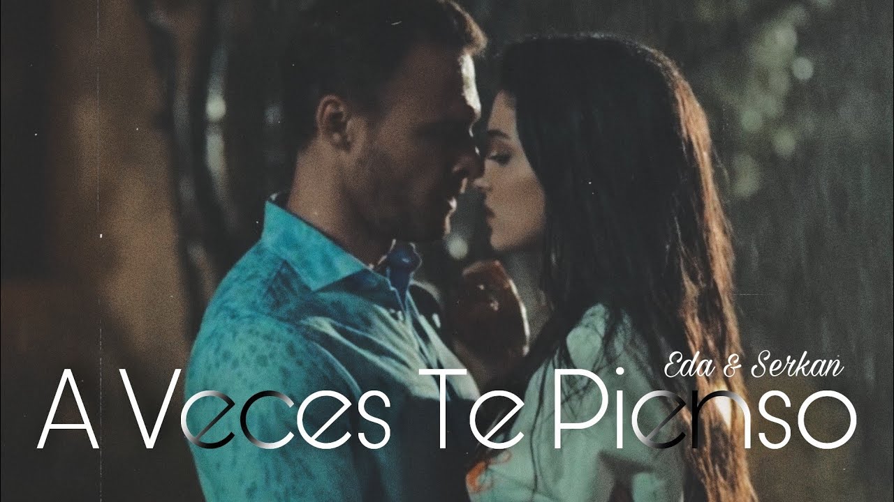 Eda & Serkan || A veces te pienso