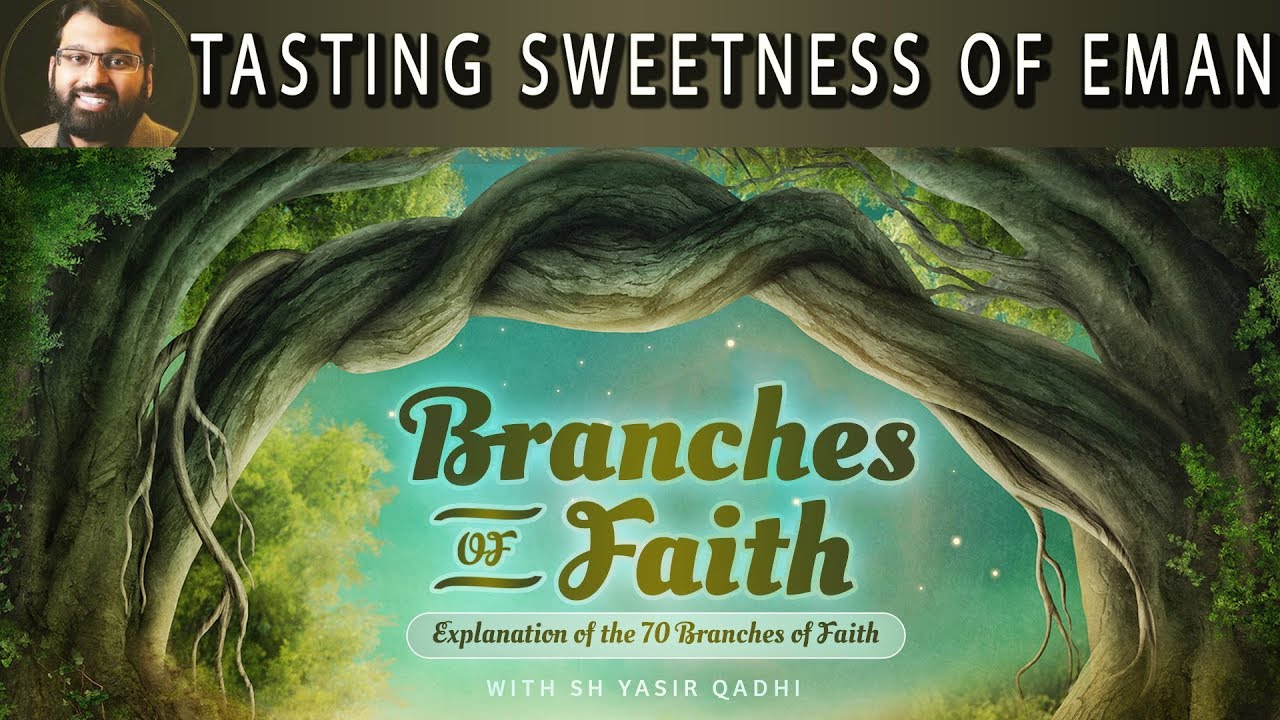 Branches of Faith - Pt.3 - Tasting the Sweetness of Eman - Sh. Dr. Yasir Qadhi