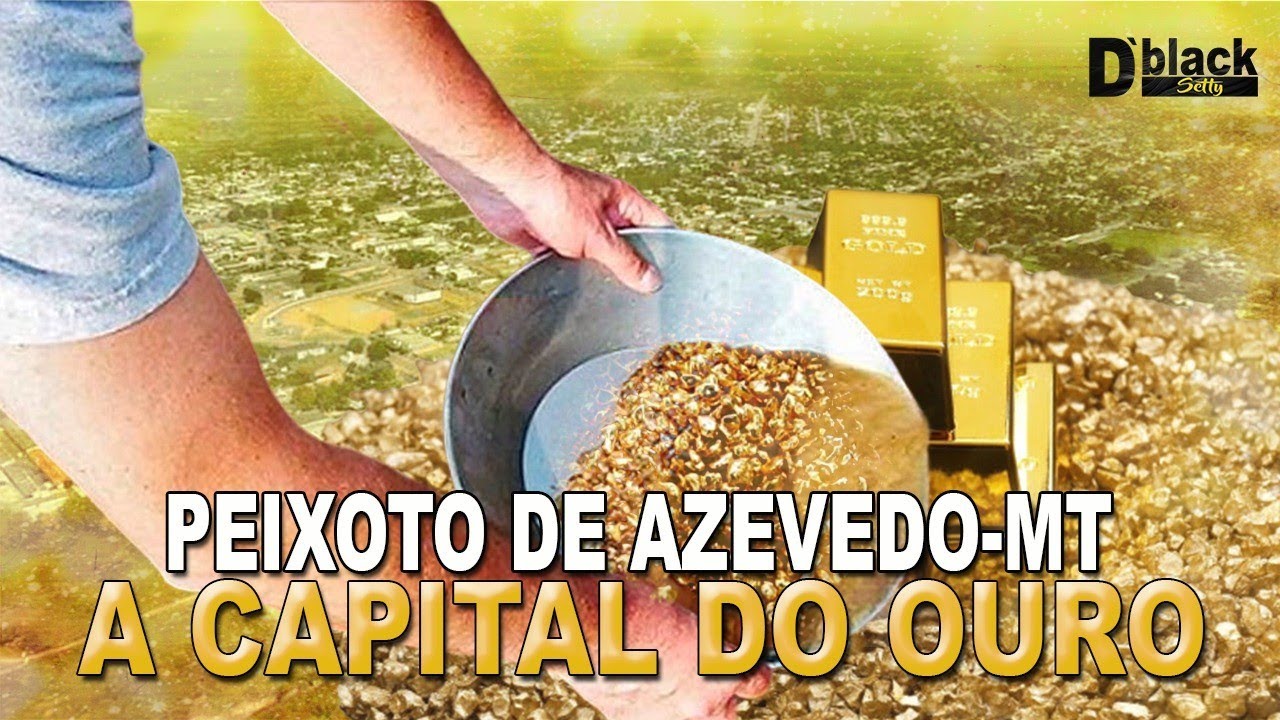 PEIXOTO DE AZEVEDO – A CAPITAL DO OURO DE MATO GROSSO