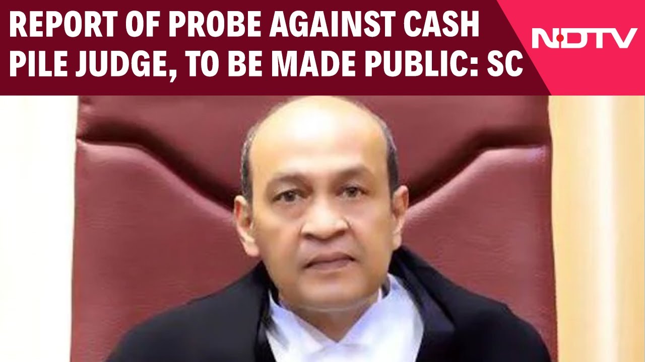 Cash Pile Judge | Report Of Probe Against Cash Pile Judge, His Response To Be Made Public: SC