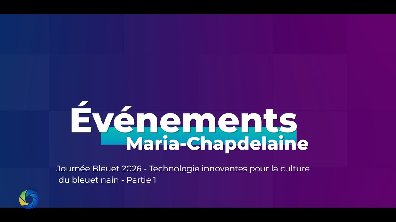 Événements Maria-Chapdelaine | Technologies innovantes pour la culture du bleuet nain - Partie 1