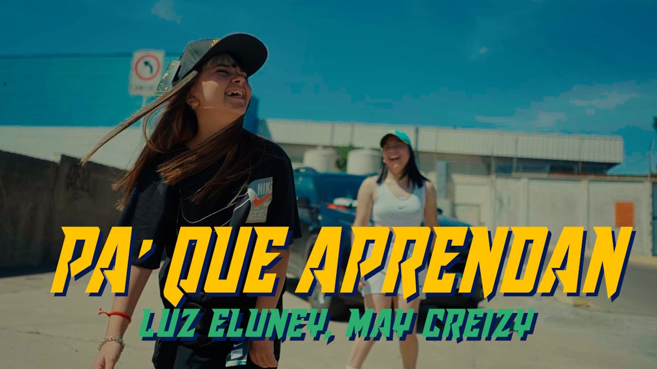 PA' QUE APRENDAN - LUZ ELUNEY, MAY CREIZY (Videoclip)