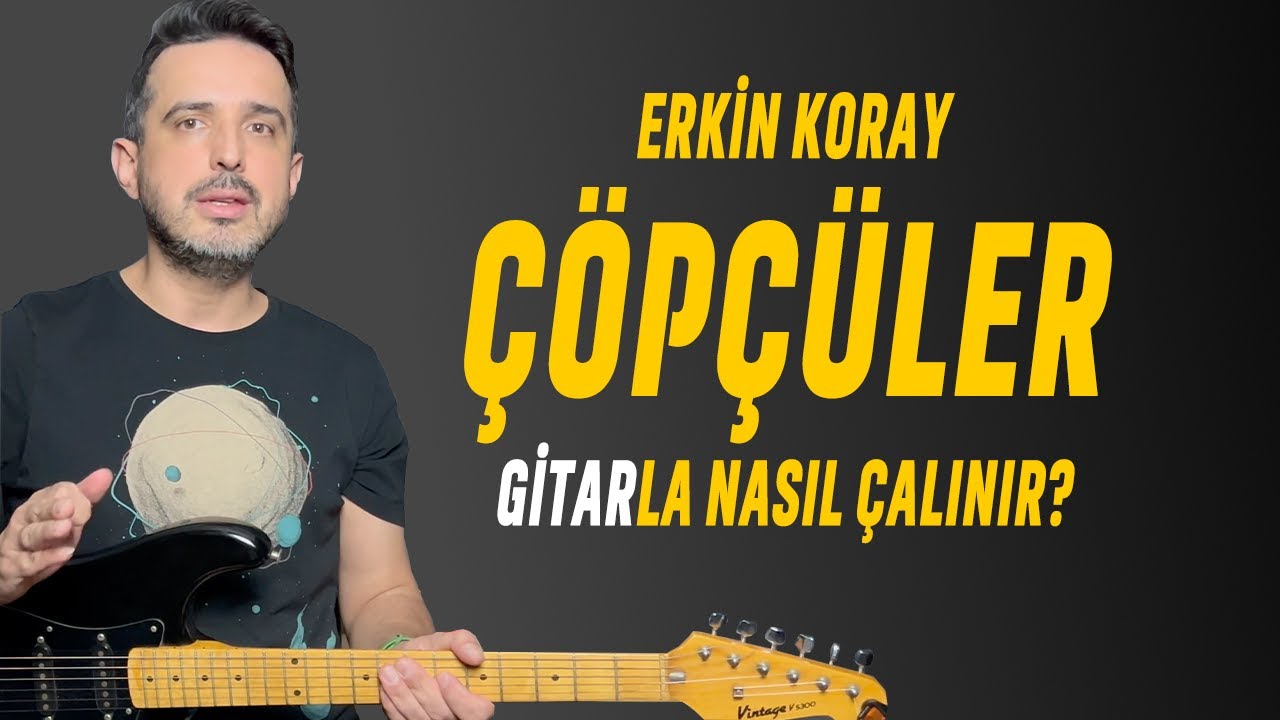 Çöpçüler | Gitar Dersi | Nasıl Çalınır ? | Nasıl Söylenir | Erkin Koray