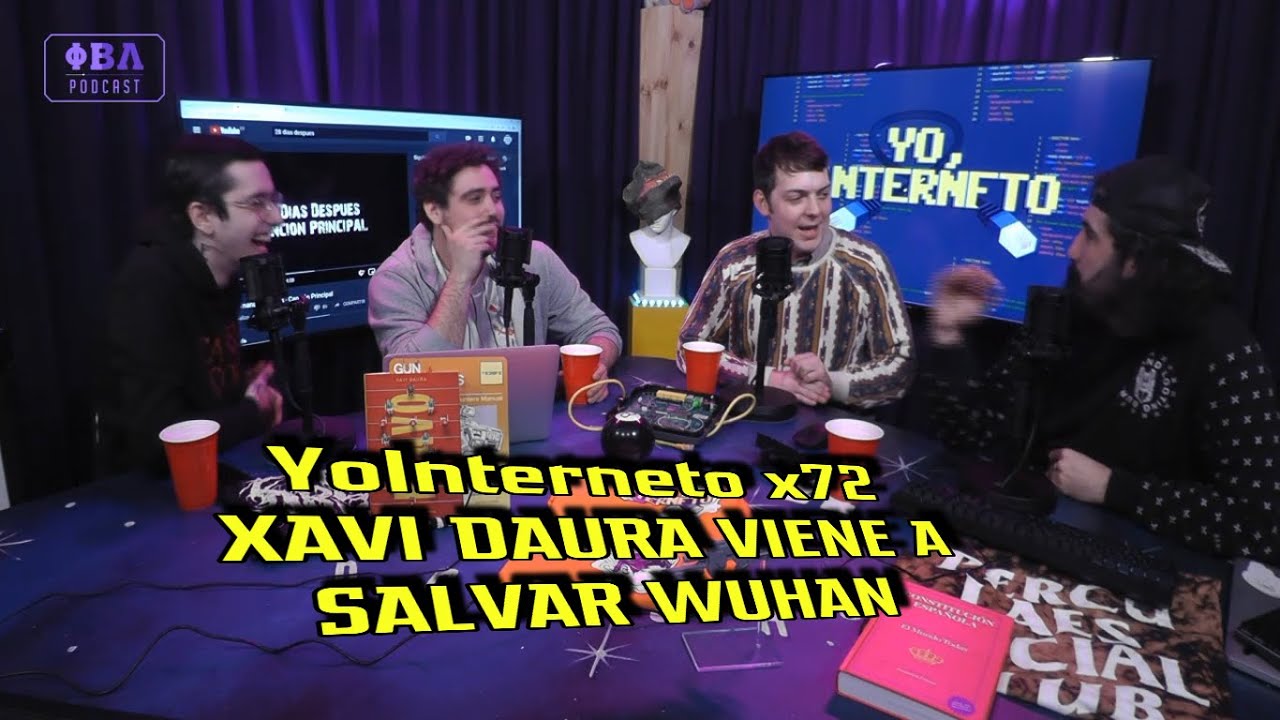 YoInterneto x72 || XAVI DAURA VIENE A SALVAR WUHAN