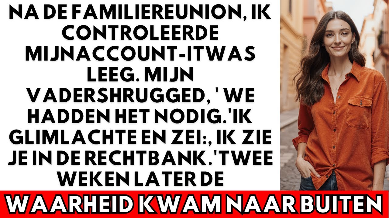 Na de reünie controleerde ik mijn rekening - hij was leeg. Mijn vader zei: 'We hadden het nodig.'