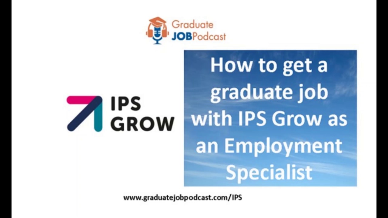 How to get a graduate job with IPS Grow as an Employment Specialist - Graduate Job Podcast #86