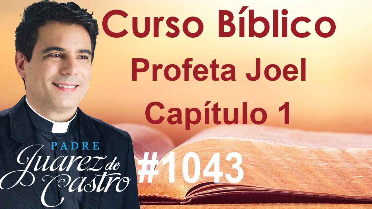 Curso Bíblico 1043 - Livro do Profeta Joel 1 - Introdução. Luto e lamentação. Apelo ao jejum