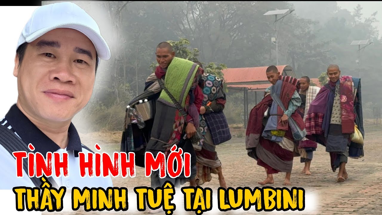TÌNH HÌNH MỚI, THẦY MINH TUỆ TẠI LUMBINI...