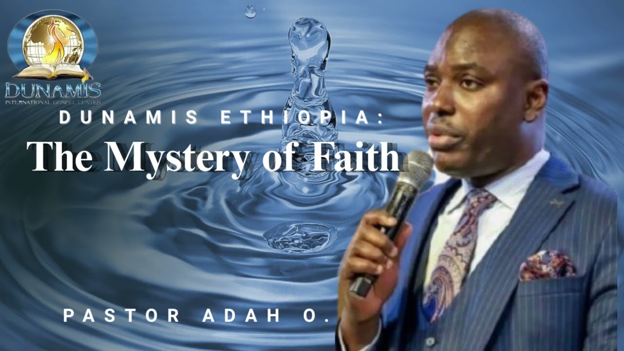 THE MYSTERY OF FAITH // By Dr. Adah. O @Dunamis Ethiopia