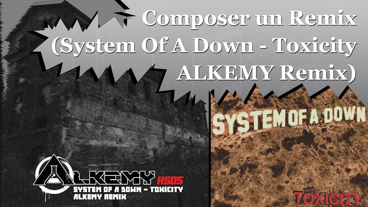 COMPOSER UN REMIX (SYSTEM OF A DOWN - TOXICITY - ALKEMY REMIX)