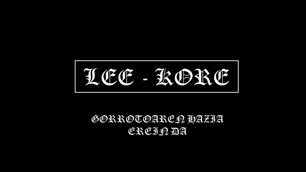 LEE KORE - GORROTOAREN HAZIA EREIN DA