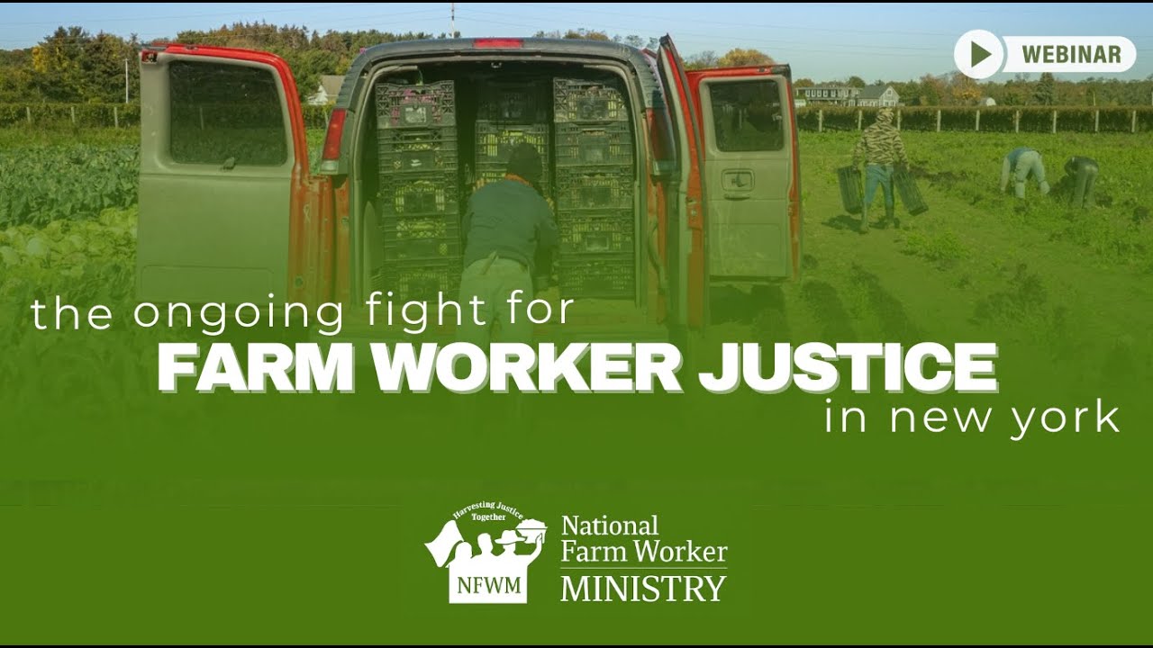 The Ongoing Fight for Farm Worker Justice in New York - NFWM Webinar Replay