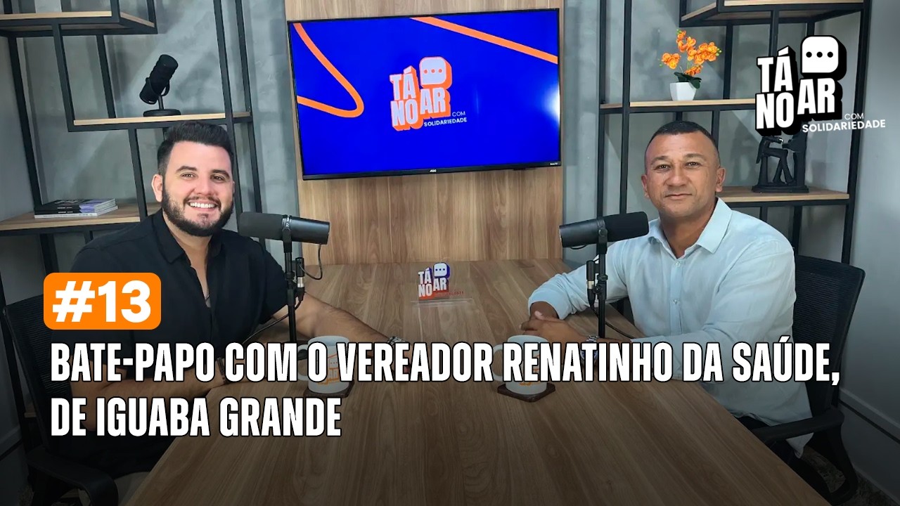 Tá no Ar - Vereador Renatinho da Saúde (Temp. 2 Ep. 13)