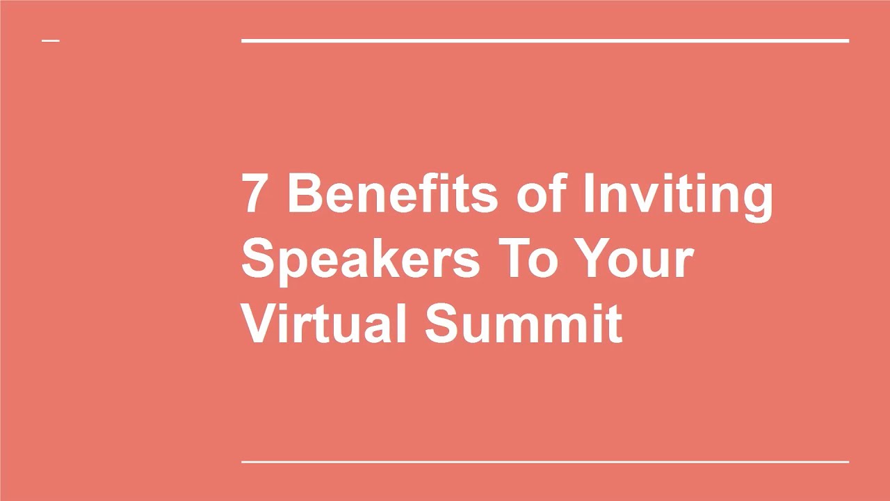 7 Benefits of Inviting Speakers To Your Virtual Summit