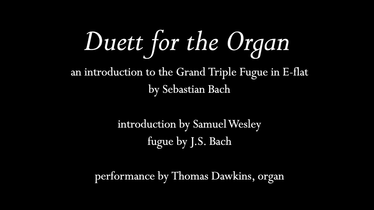 Wesley/Bach: Duet for the Organ (an introduction to the Grand Triple Fugue, BWV 552 