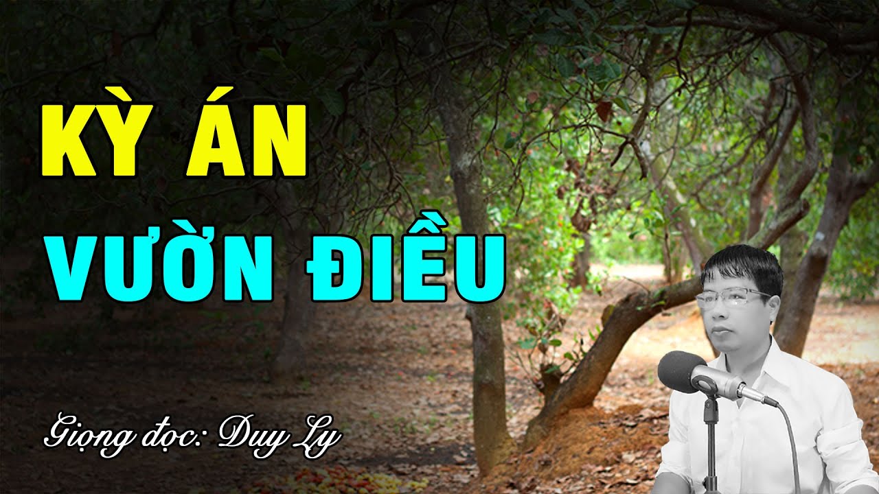 Kỳ án vườn điều | Duy Ly Radio