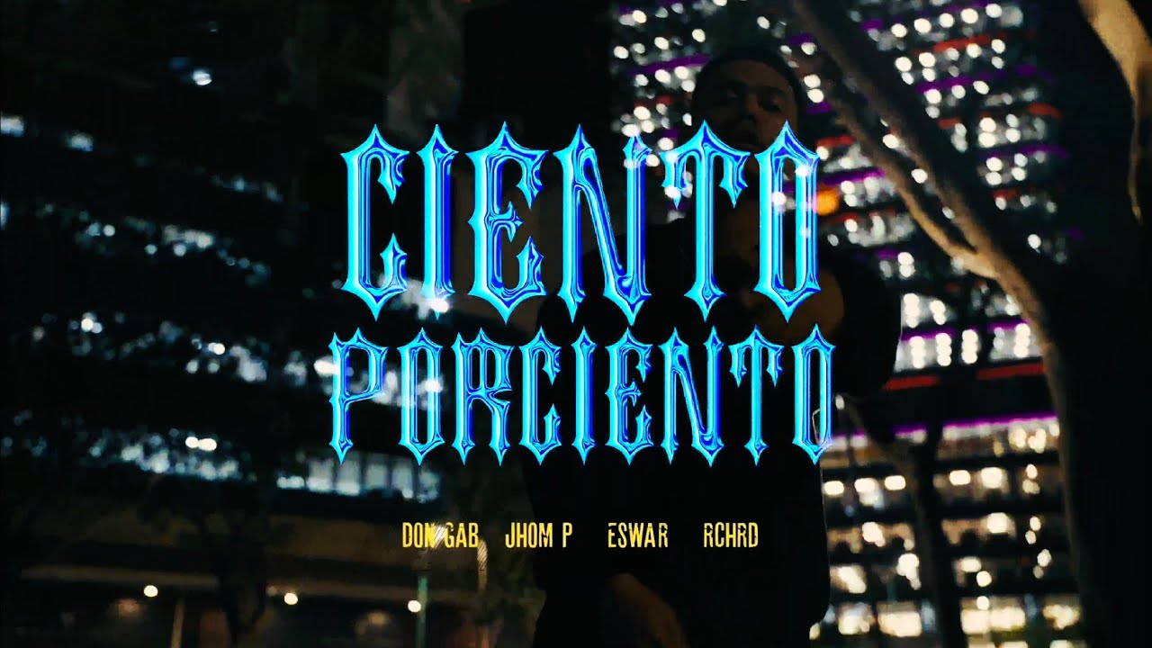 Don Gab - CIENTO PORCIENTO feat. Jhom P, ESWAR & RCHRD (Official Music Video)