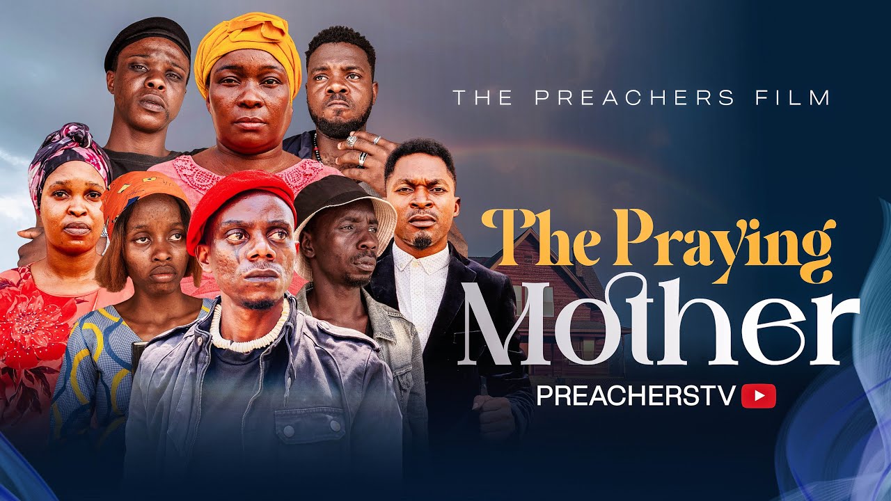 THE PRAYING MOTHER || Latest Nigerian Christian movie || PREACHERSTV 