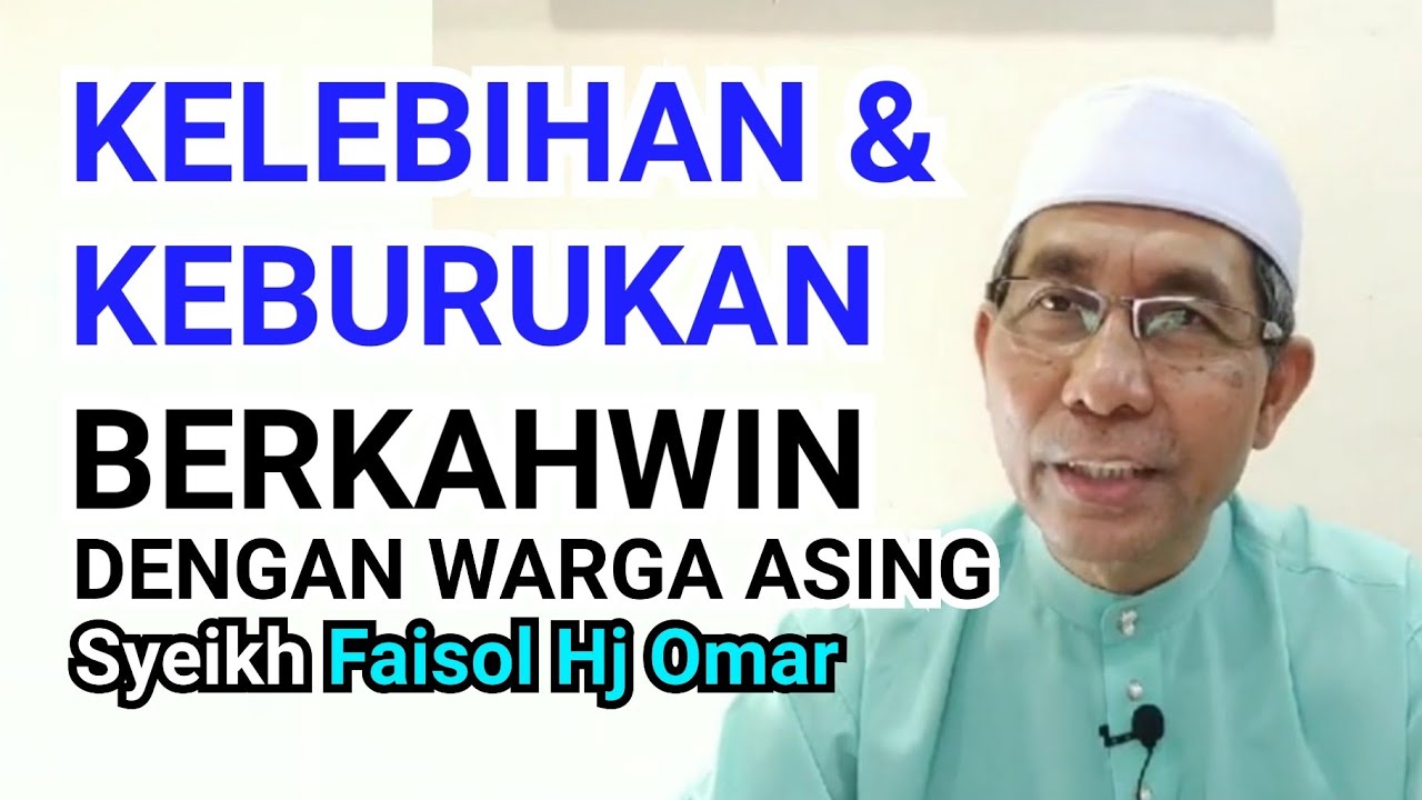 Kelebihan & Keburukan berkahwin dengan warga asing - Syeikh Faisol Hj Omar (Kadi Daerah Kota Setar)