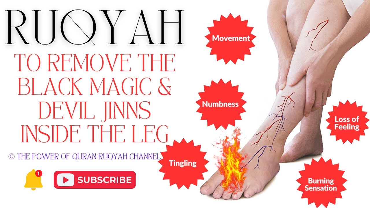Ultimate Ruqyah to Remove Black Magic & Devil Inside Legs causing Movement,Pain Numbness,Burning etc