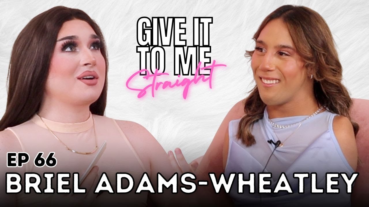 BRIEL ADAMS-WHEATLEY | Give It To Me Straight | Ep 66