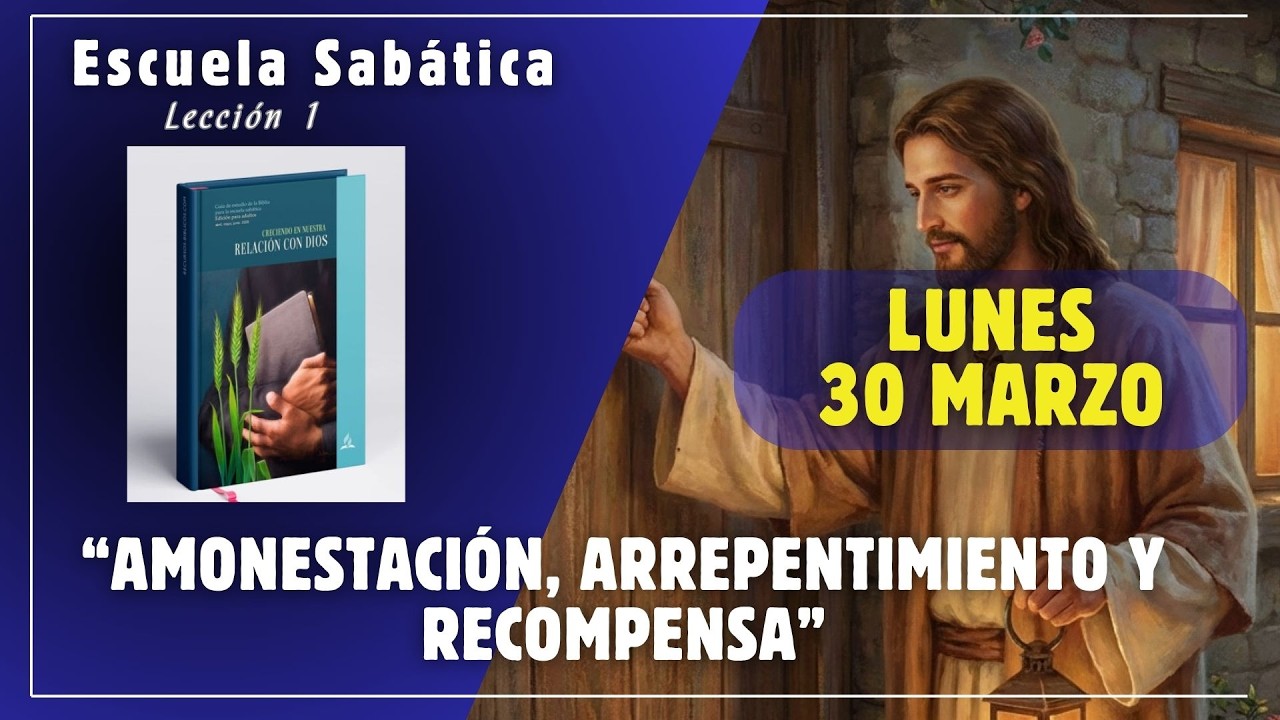 Lunes 30 Marzo |AMONESTACI&Oacute;N, ARREPENTIMIENTO  Y RECOMPENSA| Escuela Sab&aacute;tica al Dia| #sab&aacute;tica